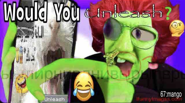 Would You Unleash?